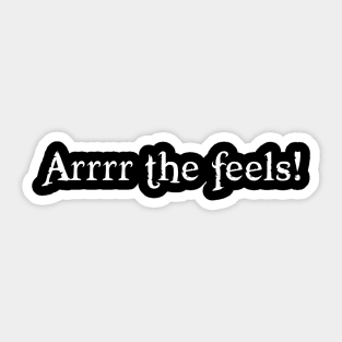 Arrr the feels! Sticker